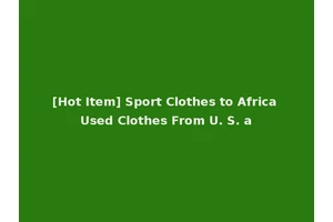 [Hot Item] Sport Clothes to Africa Used Clothes From U. S. a