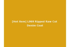 [Hot Item] L969 Ripped Raw Cut Denim Coat