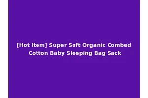 [Hot Item] Super Soft Organic Combed Cotton Baby Sleeping Bag Sack