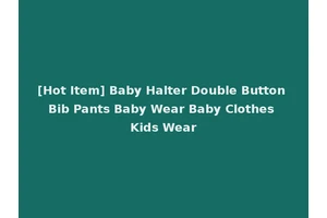 [Hot Item] Baby Halter Double Button Bib Pants Baby Wear Baby Clothes Kids Wear