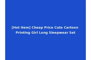 [Hot Item] Cheap Price Cute Cartoon Printing Girl Long Sleepwear Set