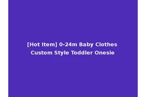 [Hot Item] 0-24m Baby Clothes Custom Style Toddler Onesie