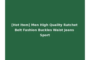 [Hot Item] Men High Quality Ratchet Belt Fashion Buckles Waist Jeans Sport