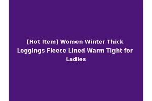 [Hot Item] Women Winter Thick Leggings Fleece Lined Warm Tight for Ladies
