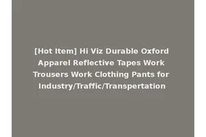 [Hot Item] Hi Viz Durable Oxford Apparel Reflective Tapes Work Trousers Work Clothing Pants for Industry/Traffic/Transpertation