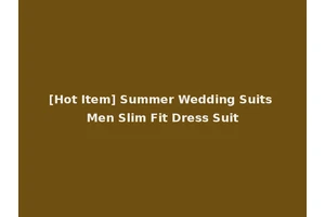 [Hot Item] Summer Wedding Suits Men Slim Fit Dress Suit