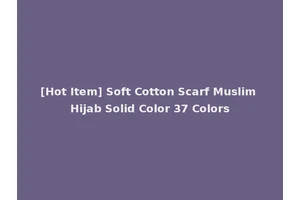 [Hot Item] Soft Cotton Scarf Muslim Hijab Solid Color 37 Colors