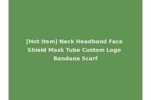 [Hot Item] Neck Headband Face Shield Mask Tube Custom Logo Bandana Scarf