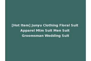 [Hot Item] Junyu Clothing Floral Suit Apparel Mtm Suit Men Suit Groomsman Wedding Suit