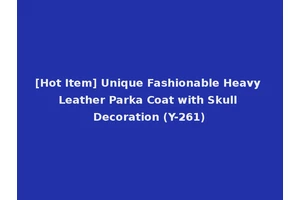 [Hot Item] Unique Fashionable Heavy Leather Parka Coat with Skull Decoration (Y-261)