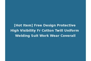 [Hot Item] Free Design Protective High Visibility Fr Cotton Twill Uniform Welding Suit Work Wear Coverall