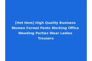 [Hot Item] High Quality Business Women Formal Pants Working Office Weeding Parties Wear Ladies Trousers