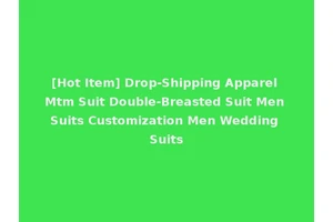 [Hot Item] Drop-Shipping Apparel Mtm Suit Double-Breasted Suit Men Suits Customization Men Wedding Suits