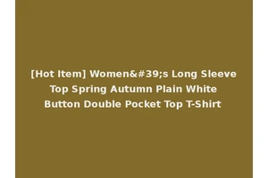 [Hot Item] Women's Long Sleeve Top Spring Autumn Plain White Button Double Pocket Top T-Shirt