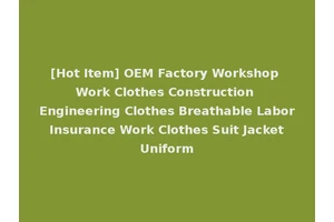 [Hot Item] OEM Factory Workshop Work Clothes Construction Engineering Clothes Breathable Labor Insurance Work Clothes Suit Jacket Uniform