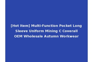 [Hot Item] Multi-Function Pocket Long Sleeve Uniform Mining C Coverall OEM Wholesale Autumn Workwear