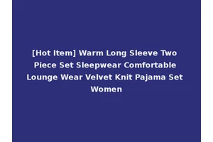 [Hot Item] Warm Long Sleeve Two Piece Set Sleepwear Comfortable Lounge Wear Velvet Knit Pajama Set Women