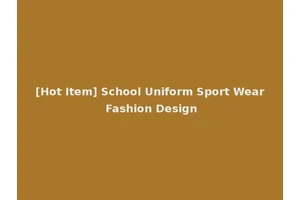 [Hot Item] School Uniform Sport Wear Fashion Design