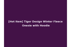 [Hot Item] Tiger Design Winter Fleece Onesie with Hoodie