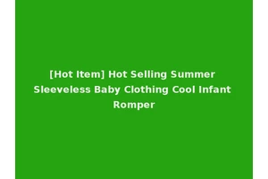 [Hot Item] Hot Selling Summer Sleeveless Baby Clothing Cool Infant Romper