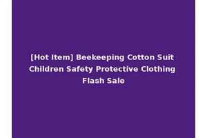 [Hot Item] Beekeeping Cotton Suit Children Safety Protective Clothing Flash Sale