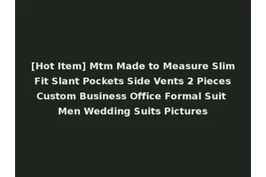 [Hot Item] Mtm Made to Measure Slim Fit Slant Pockets Side Vents 2 Pieces Custom Business Office Formal Suit Men Wedding Suits Pictures