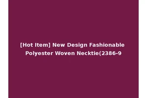 [Hot Item] New Design Fashionable Polyester Woven Necktie(2386-9