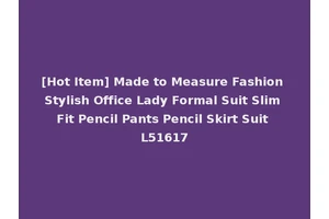 [Hot Item] Made to Measure Fashion Stylish Office Lady Formal Suit Slim Fit Pencil Pants Pencil Skirt Suit L51617