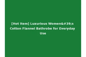 [Hot Item] Luxurious Women's Cotton Flannel Bathrobe for Everyday Use