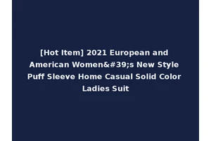 [Hot Item] 2021 European and American Women's New Style Puff Sleeve Home Casual Solid Color Ladies Suit