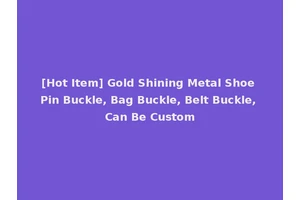 [Hot Item] Gold Shining Metal Shoe Pin Buckle, Bag Buckle, Belt Buckle, Can Be Custom