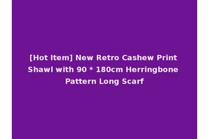 [Hot Item] New Retro Cashew Print Shawl with 90 * 180cm Herringbone Pattern Long Scarf