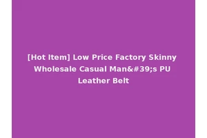 [Hot Item] Low Price Factory Skinny Wholesale Casual Man's PU Leather Belt