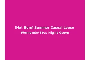 [Hot Item] Summer Casual Loose Women's Night Gown