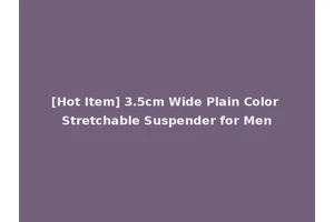 [Hot Item] 3.5cm Wide Plain Color Stretchable Suspender for Men