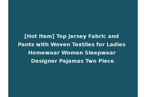 [Hot Item] Top Jersey Fabric and Pants with Woven Textiles for Ladies Homewear Women Sleepwear Designer Pajamas Two Piece