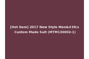 [Hot Item] 2017 New Style Men's Custom Made Suit (MTM130002-1)