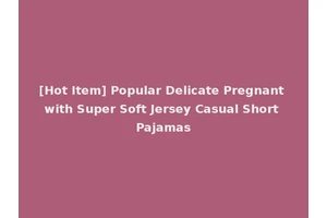 [Hot Item] Popular Delicate Pregnant with Super Soft Jersey Casual Short Pajamas
