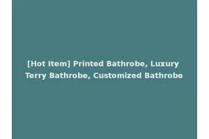 [Hot Item] Printed Bathrobe, Luxury Terry Bathrobe, Customized Bathrobe