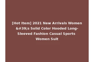 [Hot Item] 2021 New Arrivals Women's Solid Color Hooded Long-Sleeved Fashion Casual Sports Women Suit