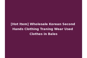 [Hot Item] Wholesale Korean Second Hands Clothing Traning Wear Used Clothes in Bales