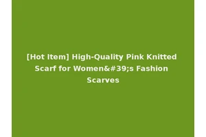[Hot Item] High-Quality Pink Knitted Scarf for Women's Fashion Scarves