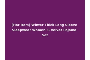 [Hot Item] Winter Thick Long Sleeve Sleepwear Women′ S Velvet Pajama Set