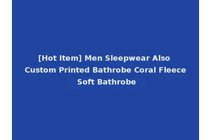 [Hot Item] Men Sleepwear Also Custom Printed Bathrobe Coral Fleece Soft Bathrobe