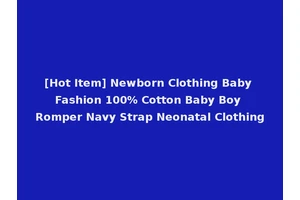 [Hot Item] Newborn Clothing Baby Fashion 100% Cotton Baby Boy Romper Navy Strap Neonatal Clothing