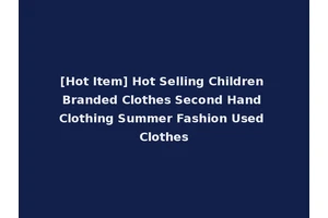 [Hot Item] Hot Selling Children Branded Clothes Second Hand Clothing Summer Fashion Used Clothes
