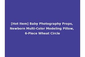 [Hot Item] Baby Photography Props, Newborn Multi-Color Modeling Pillow, 6-Piece Wheat Circle
