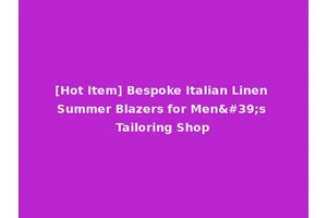 [Hot Item] Bespoke Italian Linen Summer Blazers for Men's Tailoring Shop