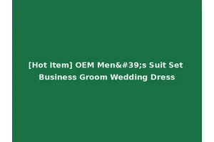 [Hot Item] OEM Men's Suit Set Business Groom Wedding Dress