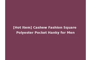 [Hot Item] Cashew Fashion Square Polyester Pocket Hanky for Men